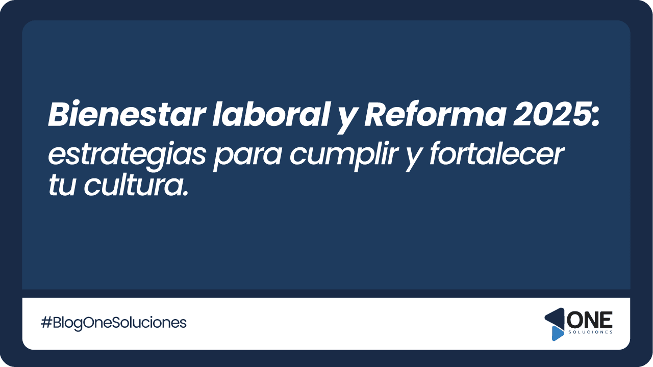 Bienestar laboral y Reforma 2025: estrategias para cumplir y fortalecer ...